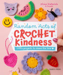 Alternative view 1 of Random Acts of Crochet Kindness: Little projects to share the love
