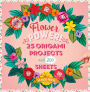 Flower Power!: 25 Origami Projects and 200 Sheets