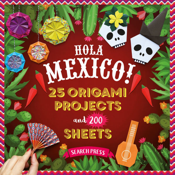 Hola Mexico!: 25 Origami Projects and 200 Sheets