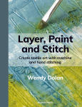 Alternative view 1 of Layer, Paint and Stitch: Create textile art with machine and hand stitching