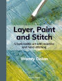 Layer, Paint and Stitch: Create textile art with machine and hand stitching