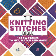 Title: The Knitting Stitches Bible: 100 swatches to mix, match and make, Author: Marabout collectif