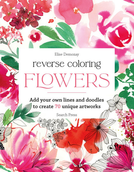 Reverse Coloring: Flowers: Add your own lines and doodles to create unique artworks