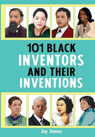 Title: 101 Black Inventors and their Inventions, Author: Joy James