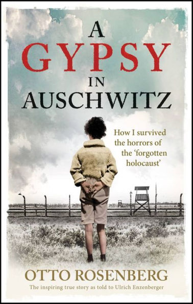 A Gypsy In Auschwitz: How I Survived the Horrors of the 'Forgotten Holocaust'