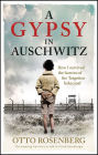 A Gypsy In Auschwitz: How I Survived the Horrors of the 'Forgotten Holocaust'