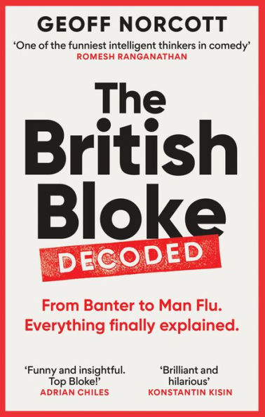 The British Bloke, Decoded: From Banter to Man-Flu. Everything finally explained.