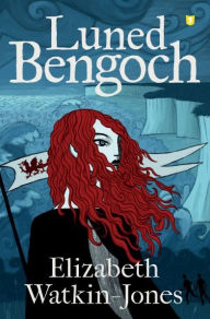Title: Luned Bengoch, Author: Elizabeth Watkin-Jones