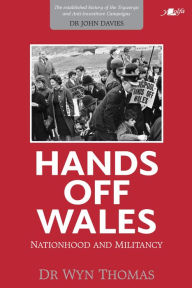 Title: Hands Off Wales: Nationhood and Militancy, Author: Wyn Thomas