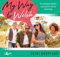 Title: My Way to Welsh: A complete Welsh course for home learning, Author: Heini Gruffudd