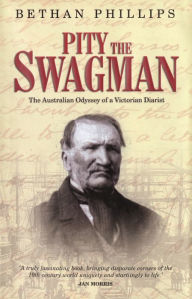 Title: Pity the Swagman: The Australian Odyssey of a Victorian Diarist, Author: Bethan Phillips