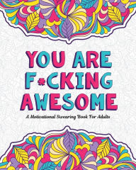 Title: You Are F*cking Awesome: A Motivating and Inspiring Swearing Book for Adults - Swear Word Coloring Book For Stress Relief and Relaxation! Funny Gag Gift, Author: Swearing Mom