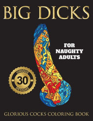 Title: Big Dicks: A Glorious Cocks Coloring book for Naughty Adults. Witty Penis Coloring Book Filled with UNIQUE Floral, Mandalas and other Patterns. Color, laugh, and relax!, Author: Swearing Mom