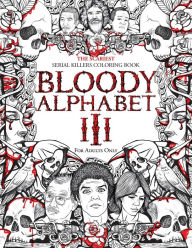 Title: Bloody Alphabet 3: The Scariest Serial Killers Coloring Book. A True Crime Adult Gift - Full of Notorious Serial Killers. For Adults Only., Author: Brian Berry