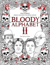 Title: Bloody Alphabet 2: The Scariest Serial Killers Coloring Book. A True Crime Adult Gift - Full of Notorious Serial Killers. For Adults Only, Author: Brian Berry