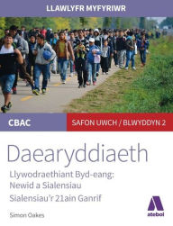 Title: Llawlyfr Myfyriwr Safon Uwch Cbac: Daearyddiaeth Llywodraethiant Byd Eang - Newid a Sialensiau, Author: Simon Oakes