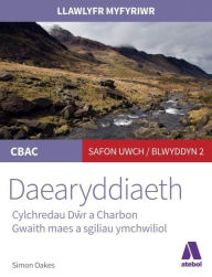 Title: Llawlyfr Myfyriwr Safon Uwch Cbac: Daearyddiaeth Cylchredau Dwr a Charbon, Author: Simon Oakes
