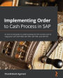 Implementing Order to Cash Process in SAP: An end-to-end guide to understanding the OTC process and its integration with SAP CRM, SAP APO, SAP TMS, and SAP LES