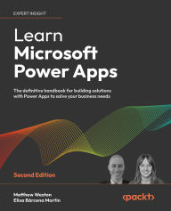 Title: Learn Microsoft Power Apps - Second Edition: The definitive handbook for building solutions with Power Apps to solve your business needs, Author: Matthew Weston