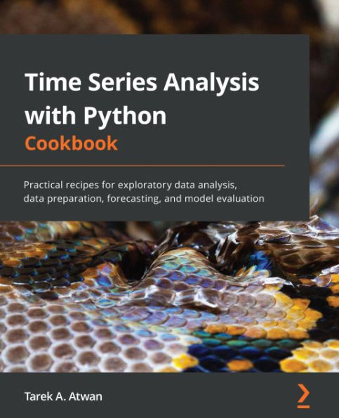 Time Series Analysis with Python Cookbook: Practical recipes for exploratory data analysis, data preparation, forecasting, and model evaluation