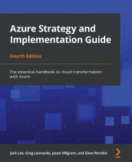 Title: Azure Strategy and Implementation Guide: The essential handbook to cloud transformation with Azure, Author: Jack Lee