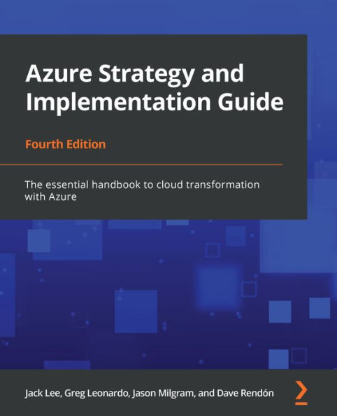 Azure Strategy and Implementation Guide: The essential handbook to cloud transformation with Azure