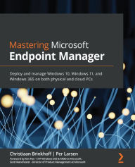 Title: Mastering Microsoft Endpoint Manager: Deploy and manage Windows 10, Windows 11, and Windows 365 on both physical and cloud PCs, Author: Christiaan Brinkhoff