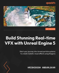 Title: Build Stunning Real-time VFX with Unreal Engine 5: Start your journey into Unreal particle systems to create realistic visual effects using Niagara, Author: Hrishikesh Andurlekar