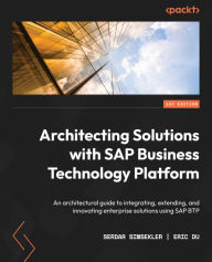 Title: Architecting Solutions with SAP Business Technology Platform: An architectural guide to integrating, extending, and innovating enterprise solutions using SAP BTP, Author: Serdar Simsekler
