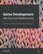 Game Development with Rust and WebAssembly: Learn how to run Rust on the web while building a game