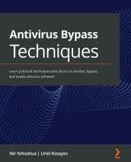 Title: Antivirus Bypass Techniques: Learn practical techniques and tactics to combat, bypass, and evade antivirus software, Author: Nir Yehoshua