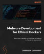 Malware Development for Ethical Hackers: Learn how to develop various types of malware to strengthen cybersecurity