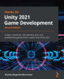 Hands-On Unity 2021 Game Development: Create, customize, and optimize your own professional games from scratch with Unity 2021