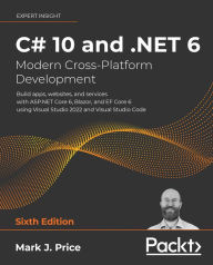 Title: C# 10 and .NET 6 - Modern Cross-Platform Development: Build apps, websites, and services with ASP.NET Core 6, Blazor, and EF Core 6 using Visual Studio 2022 and Visual Studio Code, Author: Mark J Price