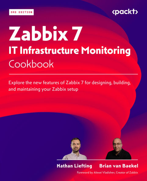 Zabbix 7 IT Infrastructure Monitoring Cookbook: Explore the new features of Zabbix 7 for designing, building, and maintaining your Zabbix setup
