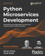 Python Microservices Development: Build efficient and lightweight microservices using the Python tooling ecosystem