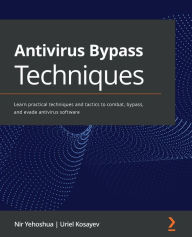 Title: Antivirus Bypass Techniques: Learn practical techniques and tactics to combat, bypass, and evade antivirus software, Author: Nir Yehoshua