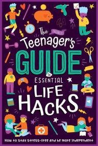 Title: The (Nearly) Teenager's Guide to Essential Life Hacks: How to Stay Stress-Free and be More Independent, Author: IglooBooks