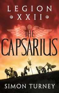 Title: Legion XXII: The Capsarius, Author: Simon Turney