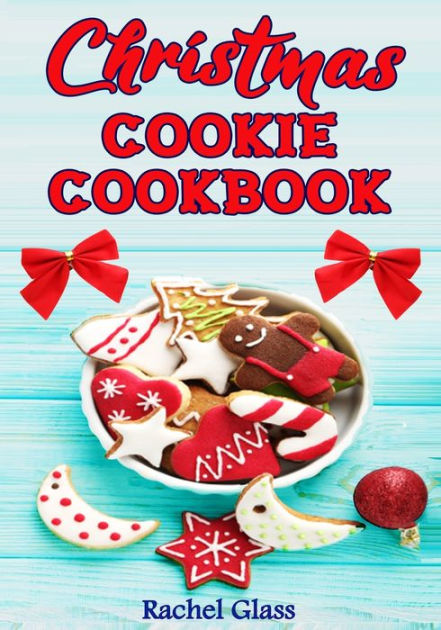Christmas Cookie Cookbook: The Ultimate Baking Book with Easy Christmas ...
