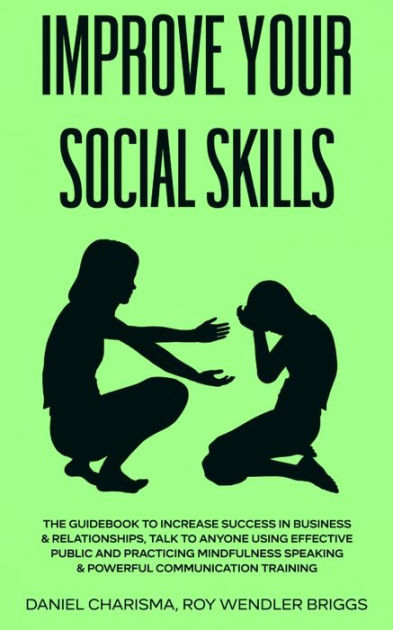 Improve Your Social Skills The Guidebook To Increase Success In Business And Relationships Talk