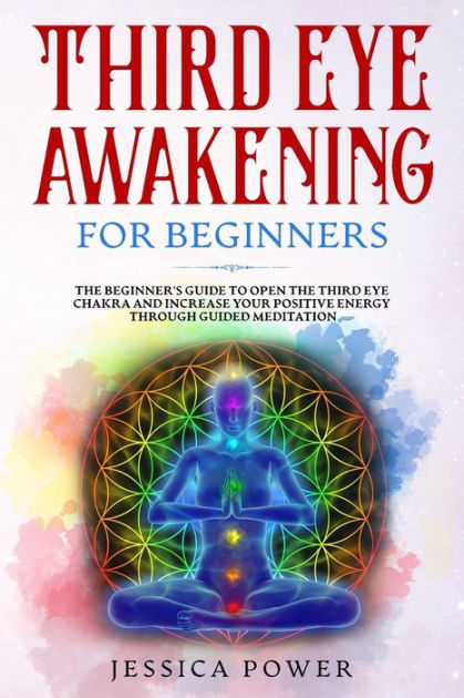 Third Eye Awakening For Beginners The Beginners Guide To Open The