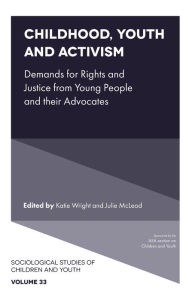 Title: Childhood, Youth and Activism: Demands for Rights and Justice from Young People and their Advocates, Author: Katie Wright