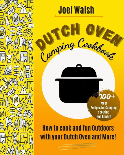 THE DUTCH OVEN CAMPING COOKBOOK 100+ Meat Recipes for Camping