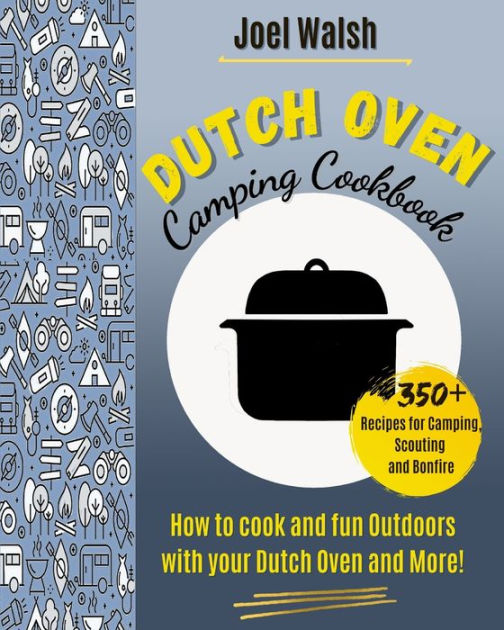 THE DUTCH OVEN COOKBOOK 350+ recipes for Camping, Scouting and Bonfire