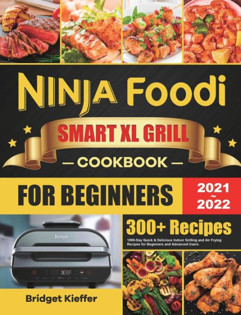Ninja Foodi Grill Cookbook: Easy & Delicious Recipes For Indoor