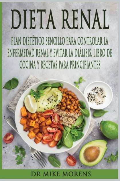 Dieta Renal Plan Dietético Sencillo Para Controlar La Enfermedad Renal Y Evitar La Diálisis 7146