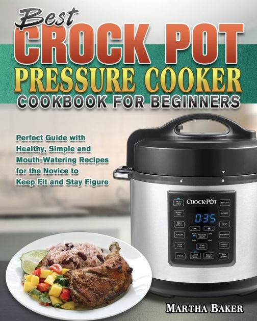 Best Crock Pot Pressure Cooker Cookbook for Beginners Perfect Guide