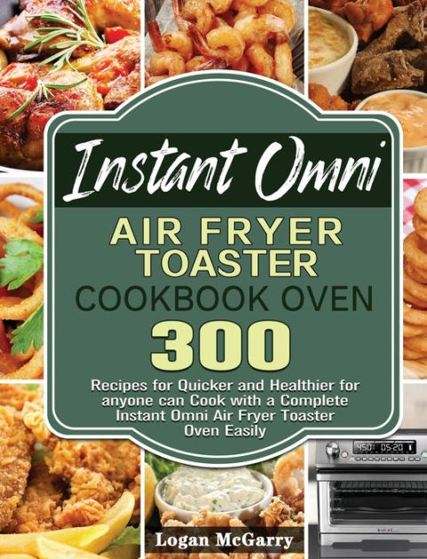 Barnes and Noble Instant Omni Air Fryer Toaster Oven Cookbook: Crispy, Easy  and Delicious Instant Omni Toaster Oven Recipes for Fast and Healthy Meals