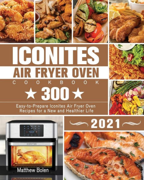 Iconites Air Fryer Oven Cookbook for Beginners: The Complete Guide